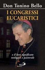 I congressi eucaristici e il loro significato teologico e pastorale di Antonio Bello edito da San Paolo Edizioni