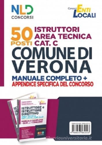 Comune di Verona. 50 posti istruttore e istruttore direttivo area tecnica Enti Locali  categoria C e D. Manuale completo, quiz, appendice edito da Nld Concorsi