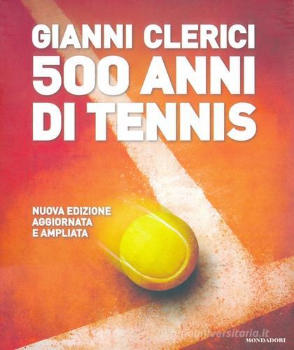 500 anni di tennis di Gianni Clerici edito da Mondadori Electa