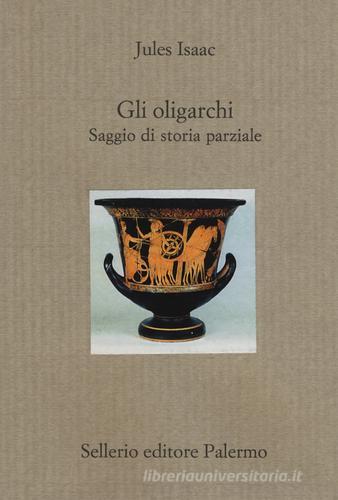 Gli oligarchi. Saggio di storia parziale di Jules Isaac edito da Sellerio Editore Palermo