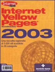 Internet Yellow Pages 2003. Una raccolta ragionata di 3.500 siti suddivisi in 28 categorie edito da Tecniche Nuove