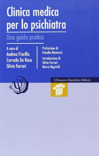 Clinica medica per lo psichiatra. Una guida pratica di Andrea Fiorillo, Corrado De Rosa, Silvia Ferrari edito da Il Pensiero Scientifico