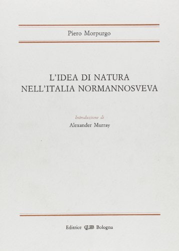 L' idea di natura nell'Italia normanno sveva di Piero Morpurgo edito da CLUEB