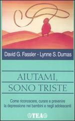 Aiutami, sono triste di Fassler David G., Dumas Lynne S. edito da TEA