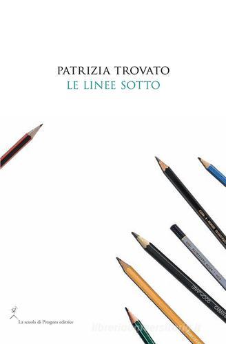Le linee sotto di Patrizia Trovato edito da La Scuola di Pitagora