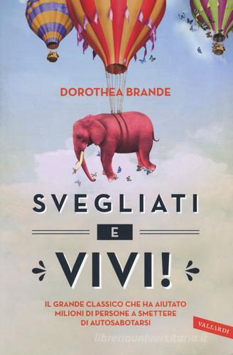 Svegliati e vivi! di Dorothea Brande edito da Vallardi A.