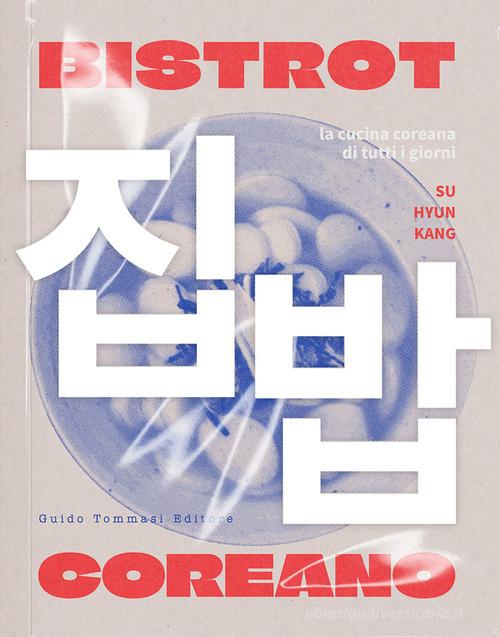 Bistrot coreano. La cucina coreana di tutti i giorni di Kang Su Hyun edito da Guido Tommasi Editore-Datanova
