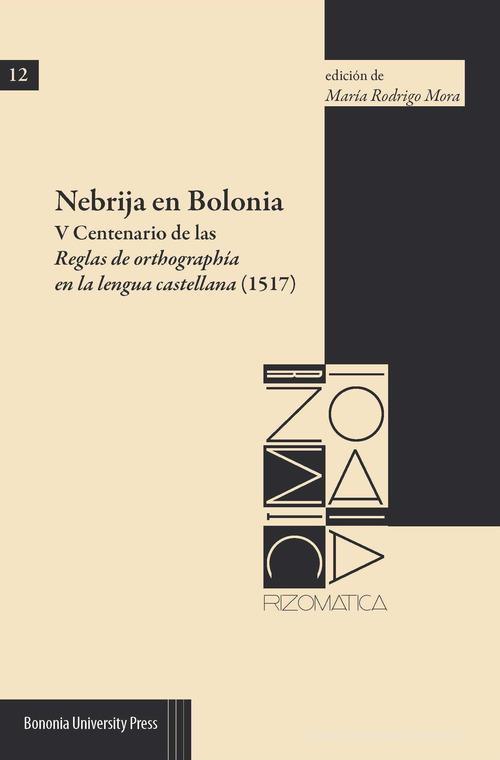 Nebrija en Bolonia. V Centenario de las Reglas de orthographía en la lengua castellana (1517) edito da Bononia University Press