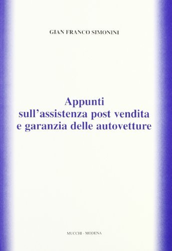 Appunti sull'assistenza post vendita e garanzia delle autovetture di Gian Franco Simonini edito da Mucchi Editore