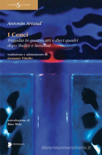 I Cenci. Tragedia in quattro atti e dieci quadri dopo Shelley e Stendhal di Antonin Artaud edito da Titivillus