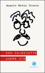 Don Chisciotte amore mio di Angelo M. Tronca edito da Genesi