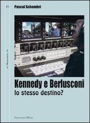 Kennedy e Berlusconi. Lo stesso destino? di Pascal Schembri edito da Nuova IPSA