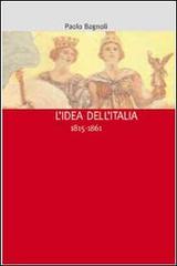 L' idea dell'Italia (1815-1861) di Paolo Bagnoli edito da Diabasis