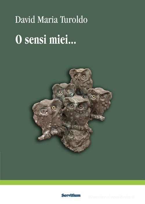 O sensi miei di David Maria Turoldo edito da Servitium Editrice