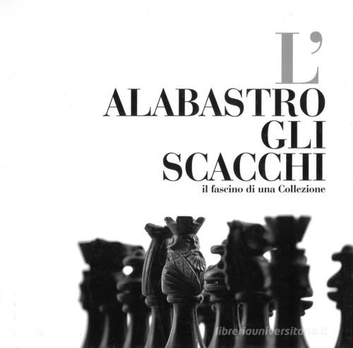 L' alabastro gli scacchi. Il fascino di una collezione edito da Bandecchi & Vivaldi