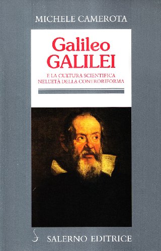 Galileo Galilei. E la cultura scientifica nell'età della Controriforma di Michele Camerota edito da Salerno Editrice