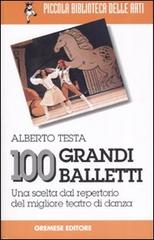 100 grandi balletti. Una scelta dal repertorio del migliore teatro di danza di Alberto Testa edito da Gremese Editore