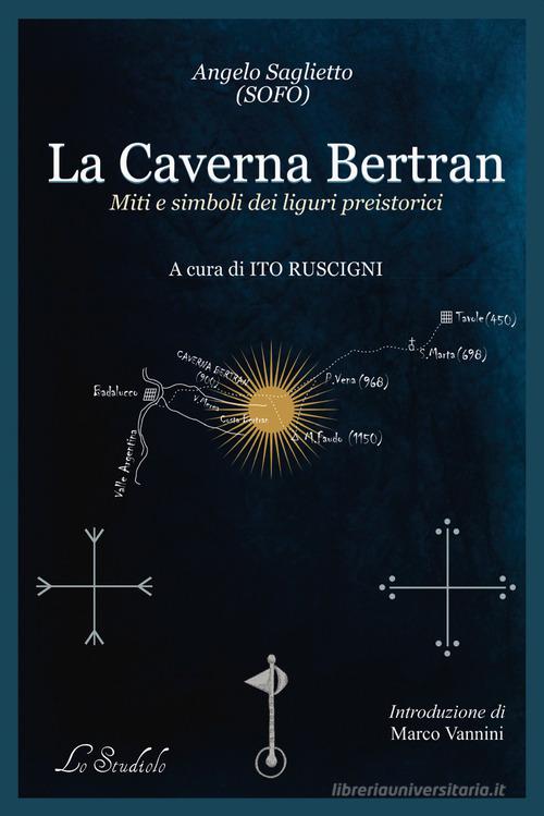 La caverna Bertran. Simboli e miti dei liguri preistorici di Angelo Saglietto edito da Lo Studiolo
