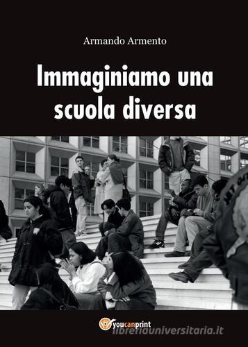 Immaginiamo una scuola diversa di Armando Armento edito da Youcanprint