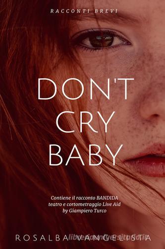 Don't cry baby di Rosalba Vangelista edito da Youcanprint