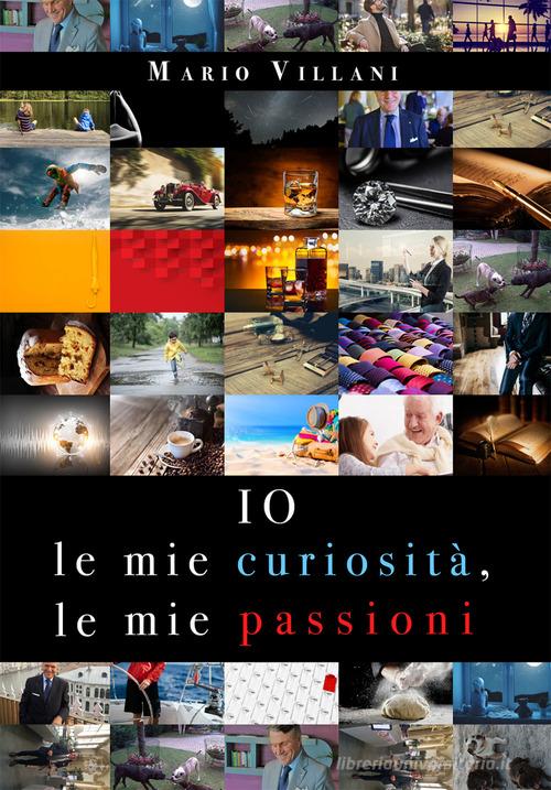 Io, le mie curiosità, le mie passioni di Mario Villani edito da EBS Print