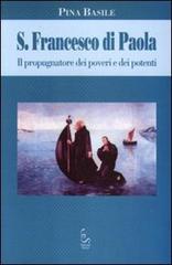 S. Francesco di Paola. Il propugnatorie dei poveri e dei potenti di Pina Basile edito da Edisud Salerno