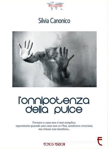 L' onnipotenza della pulce di Silvia Canonico edito da Echos Edizioni