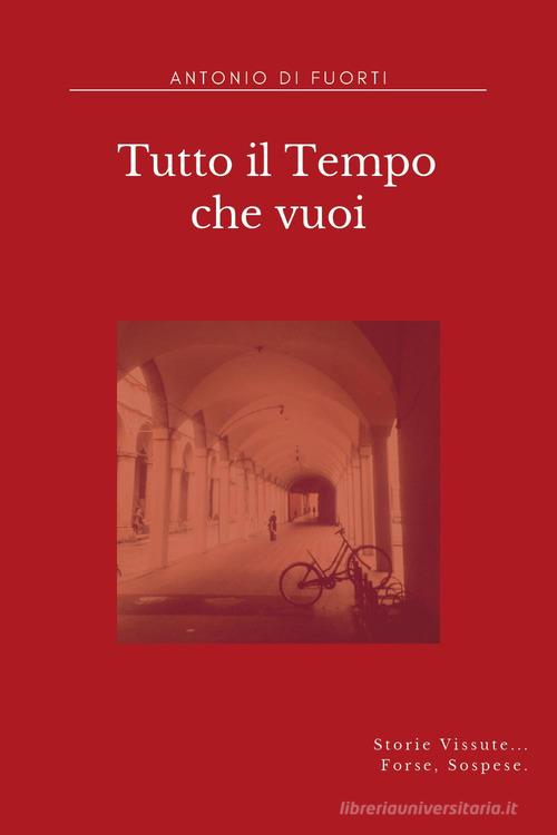 Tutto il tempo che vuoi di Antonio Di Fuorti edito da Youcanprint