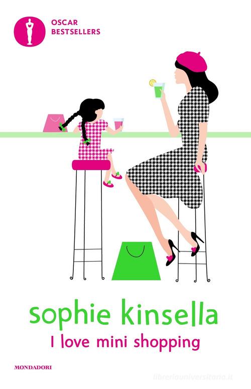 Libro I love mini shopping di Sophie Kinsella Oscar bestsellers di Mondadori
