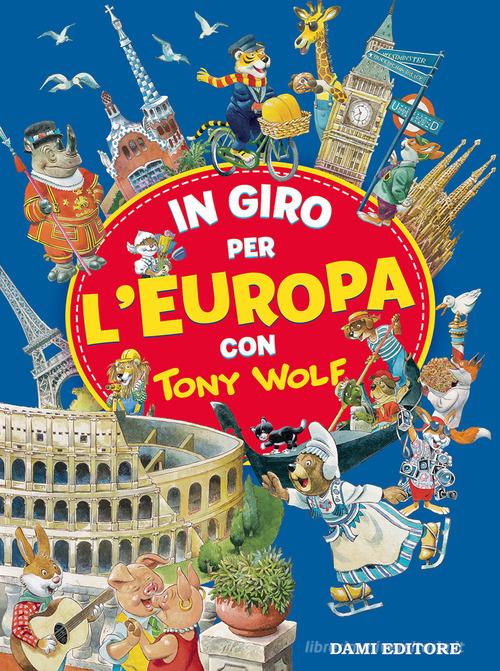 In giro per l'Europa con Tony Wolf di Anna Casalis edito da Dami Editore