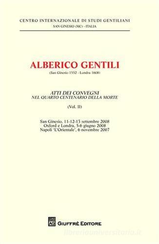 Alberico Gentili nel 4º centenario del De jure belli. Atti del Convegno (S. Ginesio, 11-12-13 settembre 2008) vol.2 edito da Giuffrè