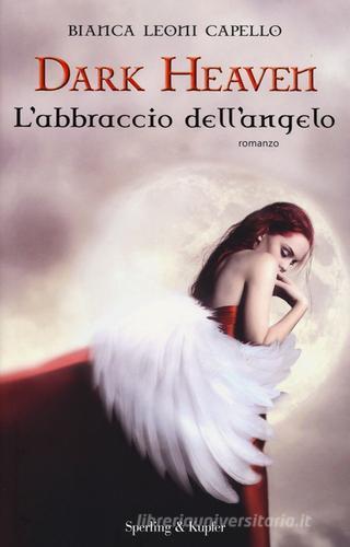 L' abbraccio dell'angelo. Dark heaven di Bianca Leoni Capello edito da Sperling & Kupfer