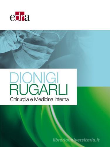 Dionigi Rugarli. Chirurgia e medicina interna di Renzo Dionigi, Claudio Rugarli edito da Edra