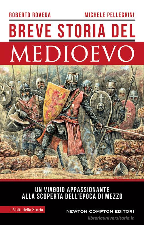 Breve storia del Medioevo. Un viaggio appassionante alla scoperta dell'epoca di mezzo di Roberto Roveda, Michele Pellegrini edito da Newton Compton Editori