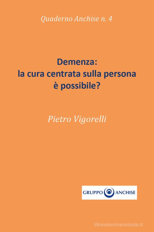 Demenza: la cura centrata sulla persona è possibile? di Pietro Enzo Vigorelli edito da Youcanprint