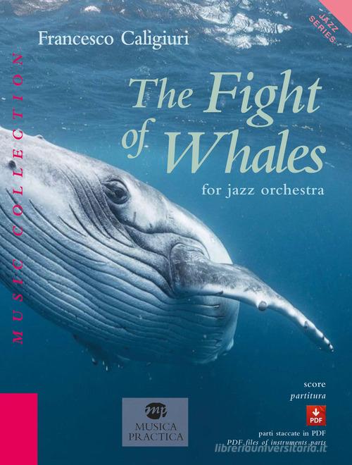 The fight of whales for jazz orchestra. Con Contenuto digitale per download e accesso online di Francesco Caligiuri edito da Musica Practica