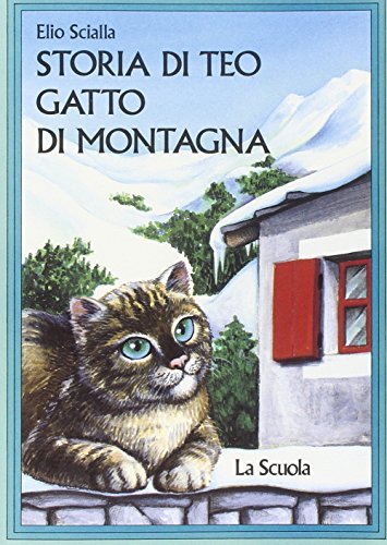 Storia di Teo, gatto di montagna di Elio Scialla edito da La Scuola SEI