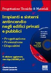 Impianti e sistemi antincendio negli edifici privati e pubblici. Progettazione, prevenzione, dispositivi. Con CD-ROM di Ernesto Lazzarotto, Claudia Lazzarotto edito da Maggioli Editore