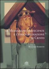 Le mediazioni partecipate e l'unica mediazione di Cristo edito da Lateran University Press