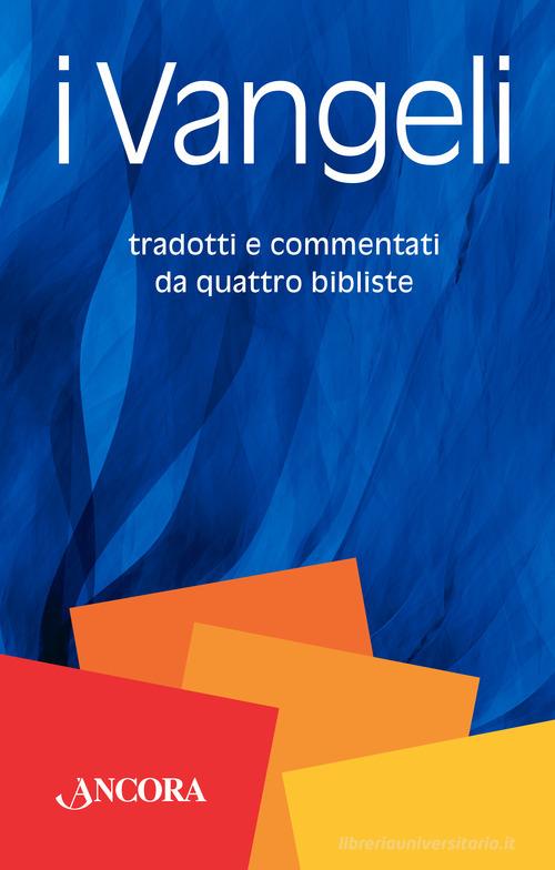 I Vangeli. Tradotti e commentati da quattro bibliste edito da Ancora