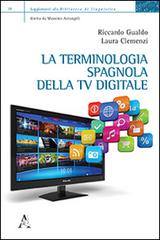 La terminologia spagnola della TV digitale di Riccardo Gualdo, Laura Clemenzi edito da Aracne