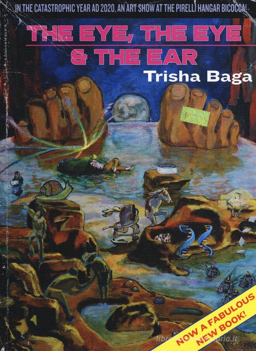 Trisha Baga. The eye, the eye and the ear. Ediz. italiana e inglese edito da Skira
