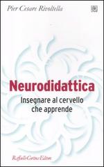 Neurodidattica. Insegnare al cervello che apprende di Pier Cesare Rivoltella edito da Raffaello Cortina Editore