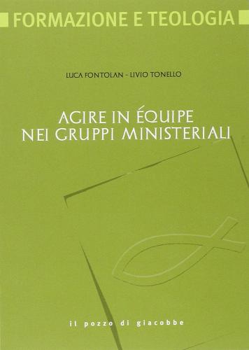 Agire in équipe nei gruppi ministeriali di Luca Fontolan, Livio Tonello edito da Il Pozzo di Giacobbe