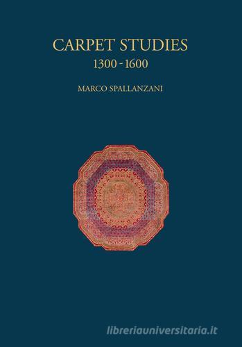 Carpet studies 1300-1600. Ediz. illustrata di Marco Spallanzani edito da SAGEP