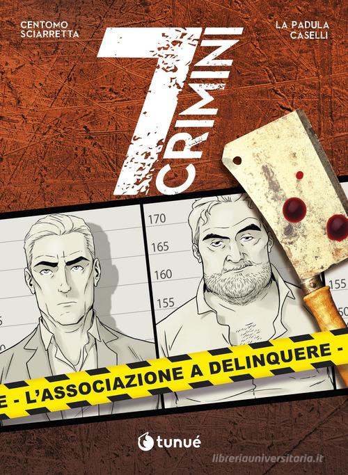 L' associazione a delinquere. 7 crimini di Katja Centomo, Emanuele Sciarretta edito da Tunué