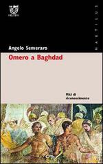 Omero a Baghdad. Miti di riconoscimento di Angelo Semeraro edito da Booklet Milano