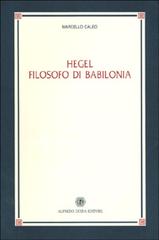Hegel filosofo di Babilonia di Marcello Caleo edito da Guida