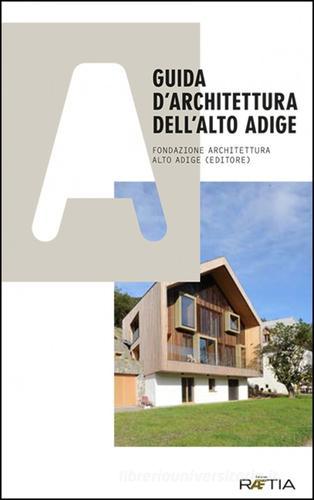 Guida d'architettura dell'Alto Adige. Ediz. illustrata edito da Raetia