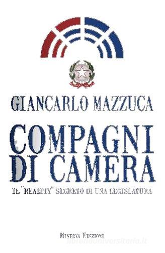 Compagni di camera. Il «reality» segreto di una legislatura di Giancarlo Mazzuca edito da Minerva Edizioni (Bologna)